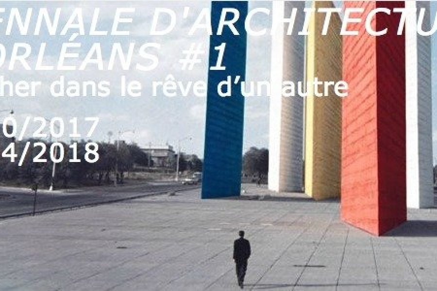 1ère Biennale d'Architecture d'Orléans : marcher dans le rêve d'un autre