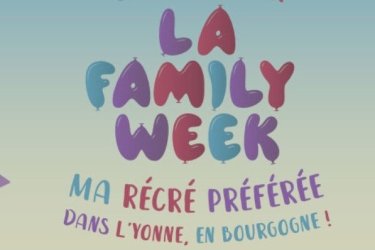 La Familly Week, le nouveau rendez-vous pour petits et grands dans l'Yonne !