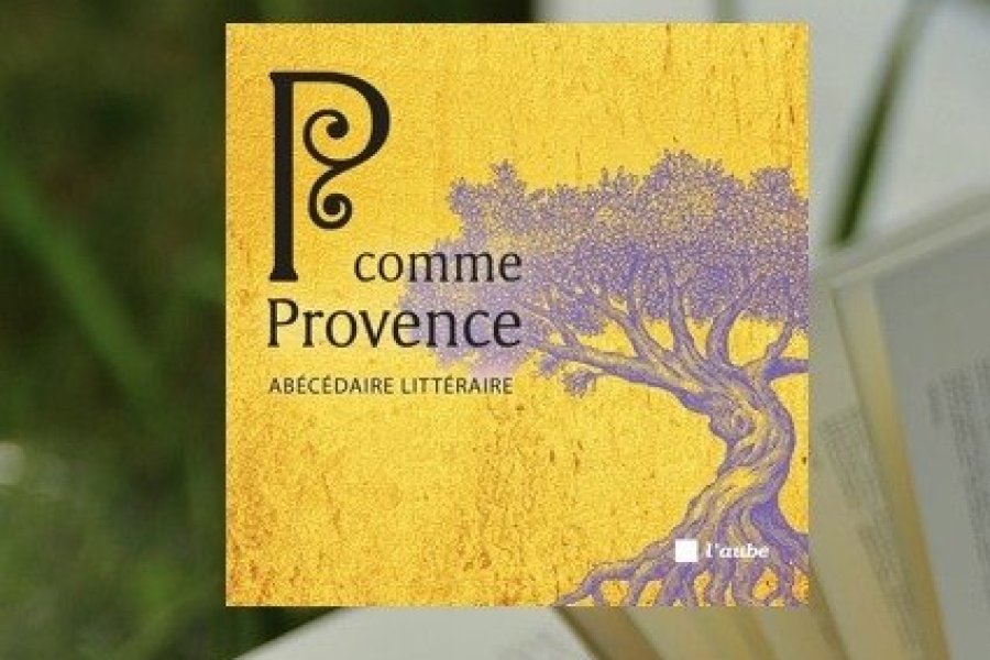 Conseil lecture : P comme Provence, abécédaire littéraire d'un territoire fabuleux