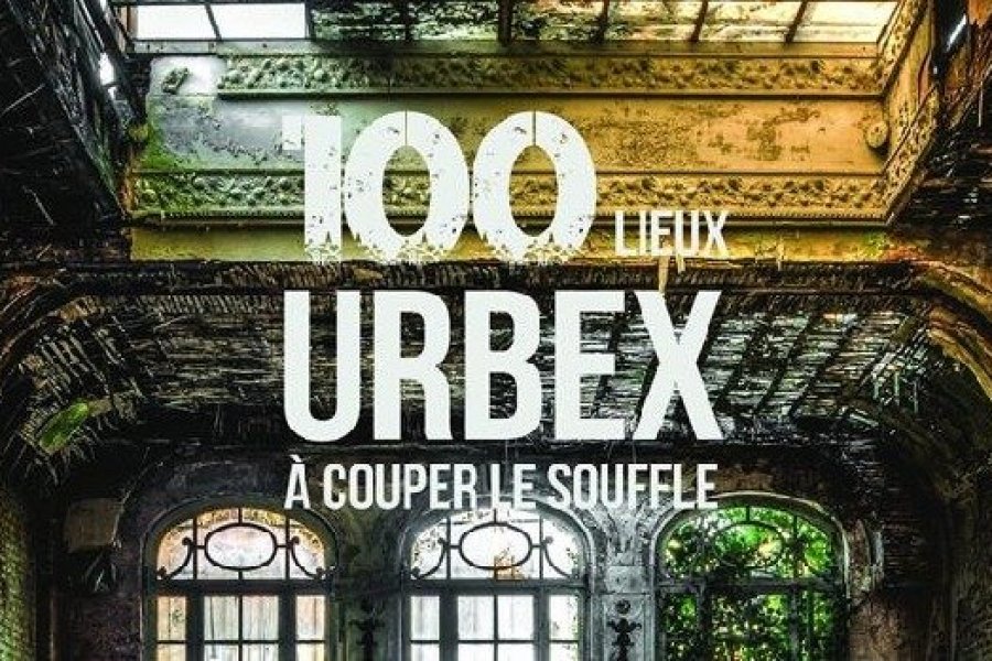 Conseil lecture : un beau livre pour découvrir 100 lieux urbex à travers le monde