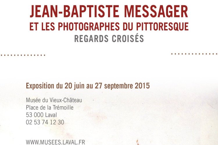 Jean-Baptiste Messager et les photographes du pittoresque - © 2015 Musées de Laval