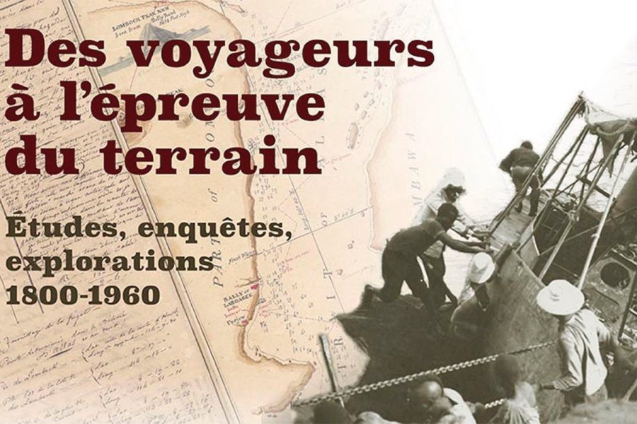 Des voyageurs à l'épreuve du terrain : études, enquêtes, explorations (1800-1960)