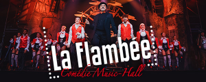 La FLAMBEE Comédie Music Hall !
